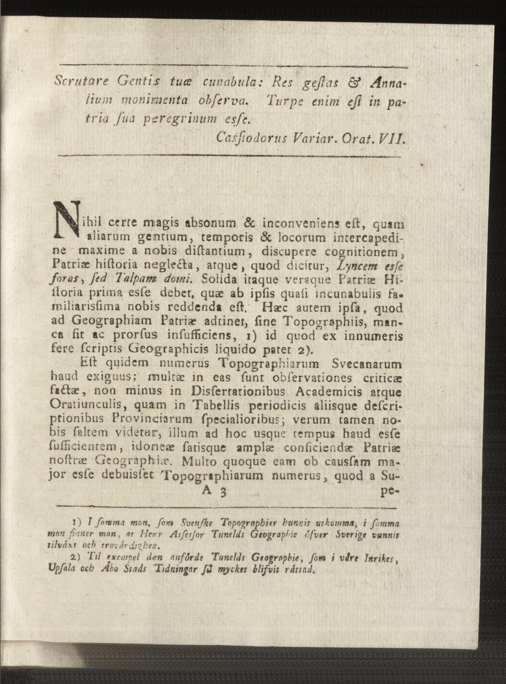 Scrutore Gentis tuce cunabula: Res geflas & Annaitu in rnonimcnta obfe r va. Ttirpe enim eft in pa~ tria fua perégrinum esfe. Casfiodorus Variar. Orat. VJJ.