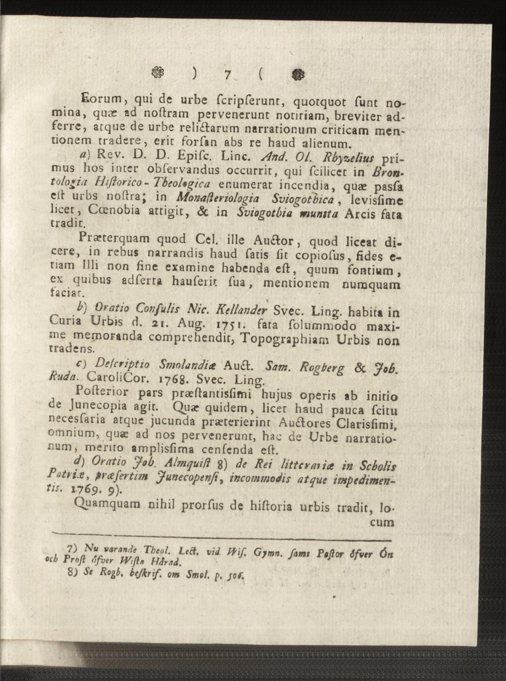 v $ ) 7 ( * Eorum, qui dc urbe fcripferunt, quotquot funt nomina, quac ad noftram pervencrunt notiriam, breviter adferre, arque de urbe reli&arum narrationum criticam mentionem tradere, eric forfan