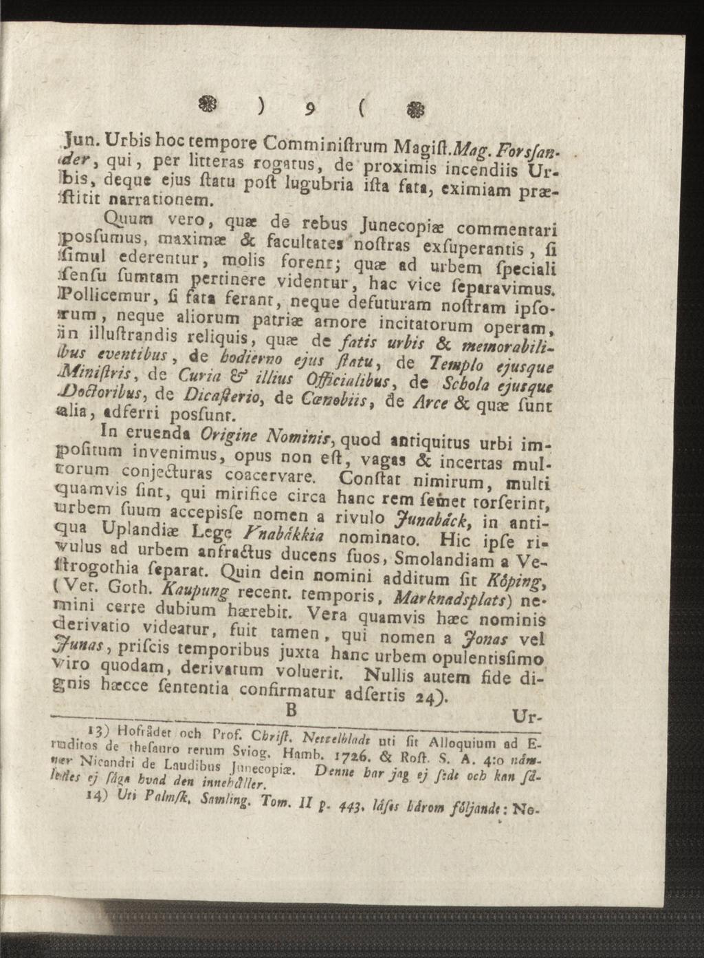 m ) 9 ( Jun. Urbis hoc tempore Comminiftrum oder, Magi qui, ([.Mag. Forsjan per lirteras rogatus, de proximis incendiis Uribis, deque ejus ftatu poft lugubria ifta :ftitit fatt, eximiam narrationem.