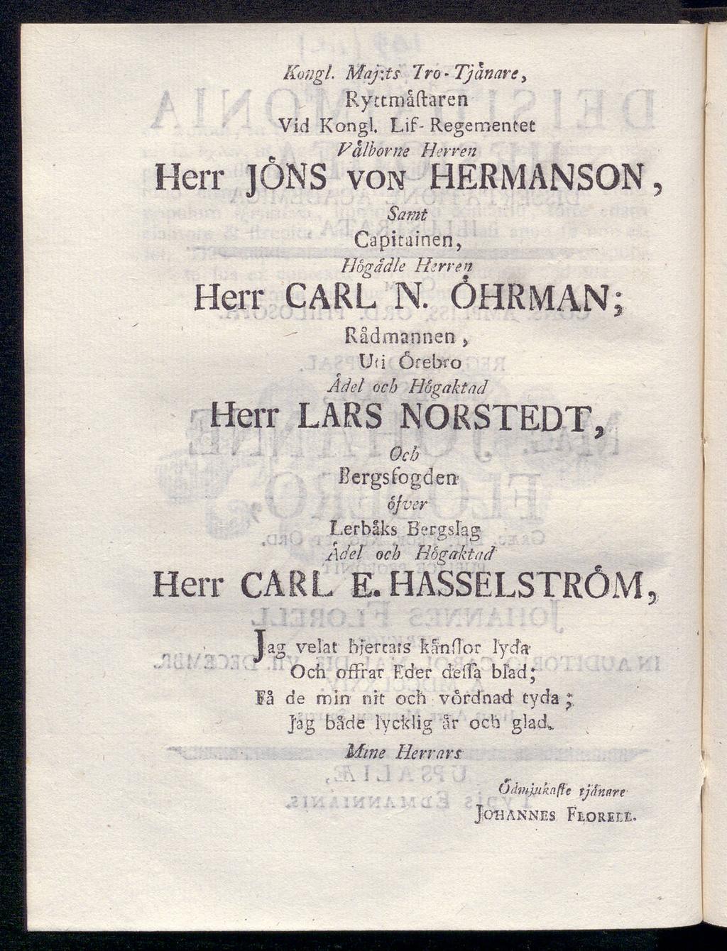Kongl. Maj\ts 7ro-Tjänare, Ryttmåftaren Vid Kongl. Lif- Regementet Välborne Herren e Herr JONS von HERMANSON Samt Capitainen, Högädle Herren Herr CARL N.