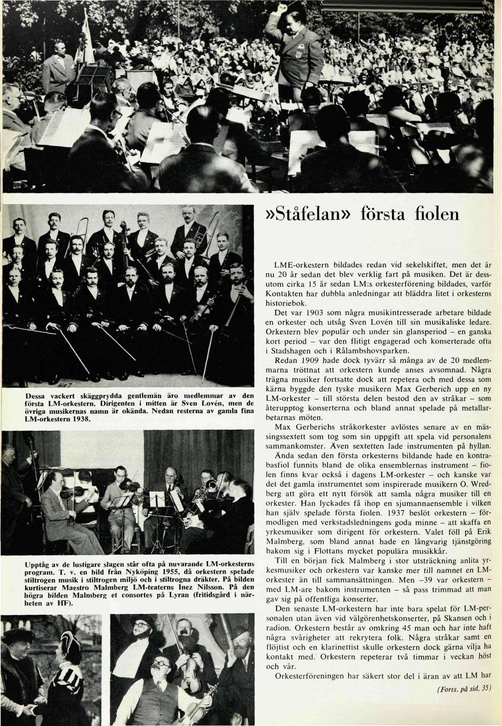»Ståfelan» första fiolen Dessa vackert skäggprydda gentlemän äro medlemmar av den första LM-orkestern. Dirigenten i mitten är Sven Loven, men de övriga musikernas namn är okända.