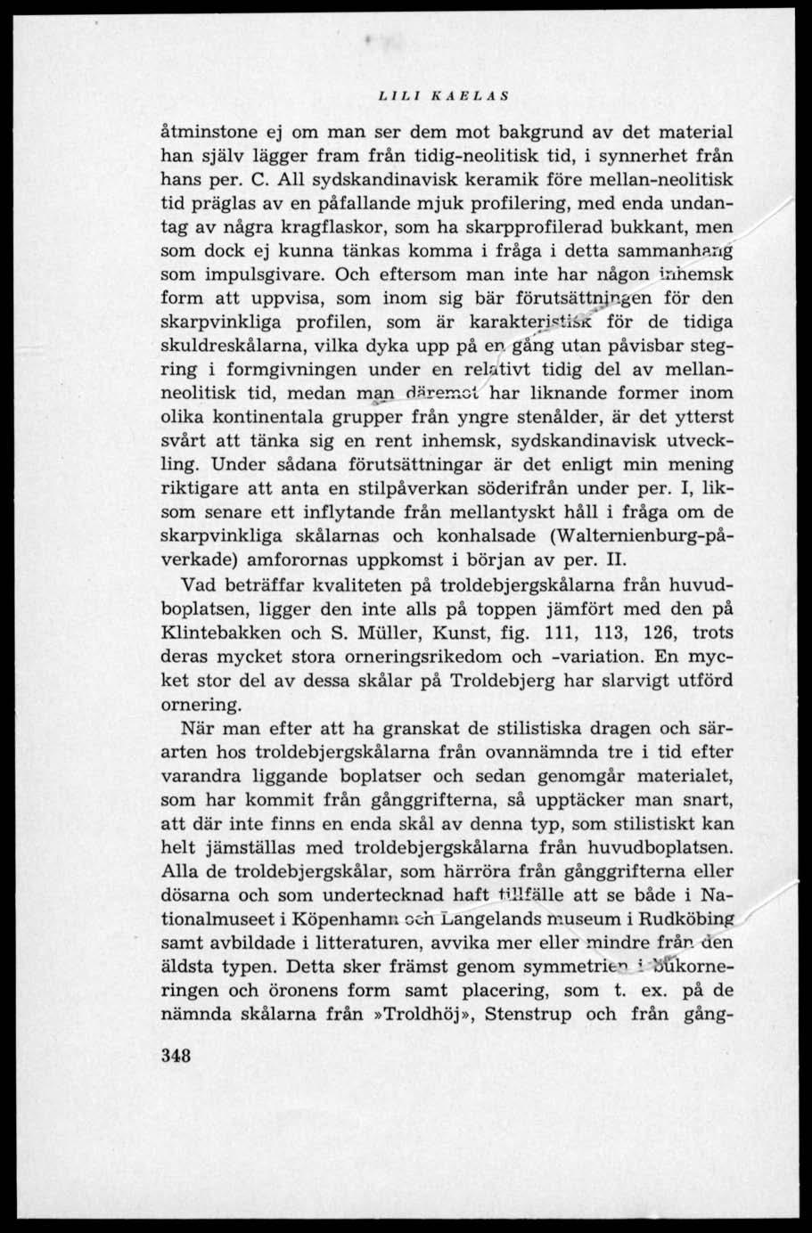 LIL I KABLAS åtminstone ej om man ser dem mot bakgrund av det material han själv lägger fram från tidig-neolitisk tid, i synnerhet från hans per. C.