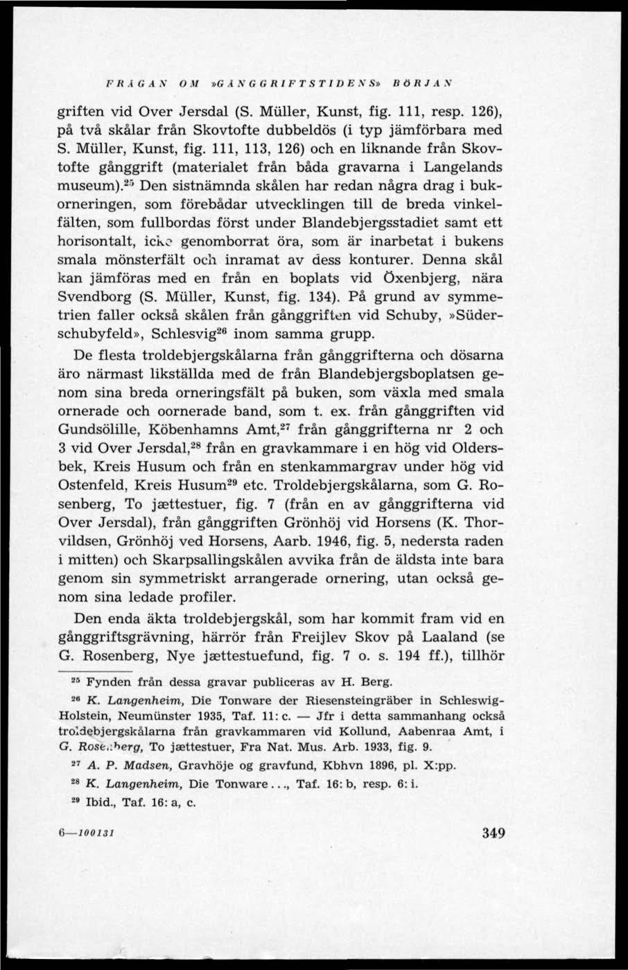 T-' RÅGA N O M»G Å N G G RI FT ST I DE V S» BÖRJAN griften vid Över Jersdal (S. Muller, Kunst, fig.