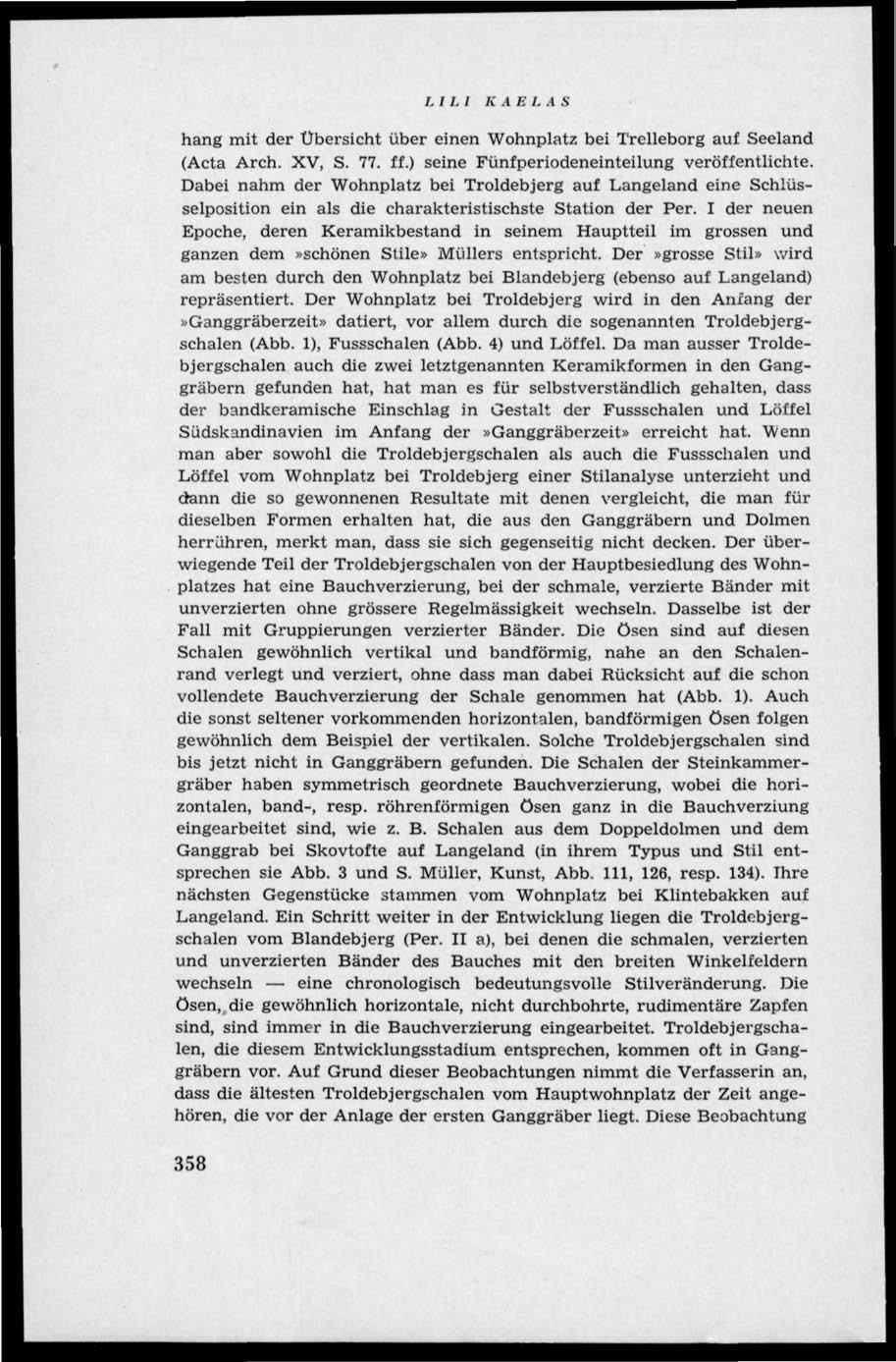 LI LI KAELAS häng mit der Ubersicht iiber einen Wohnplatz bei Trelleborg auf Seeland (Acta Arch. XV, S. 77. ff.) seine Fiinfperiodeneinteilung veröffentlichte.