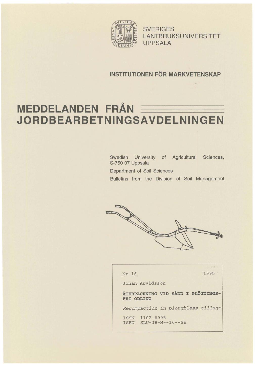 SVERIGES LANTBRUKSUNIVERSITET UPPSALA INSTITUTIONEN FÖR MARKVETENSKAP MEDDELANDEN FRÅN JORDBEARBETNINGSAVDELNINGEN Swedish University of Agricuiturai Sciences, S-750 07 Uppsala Department of Soil