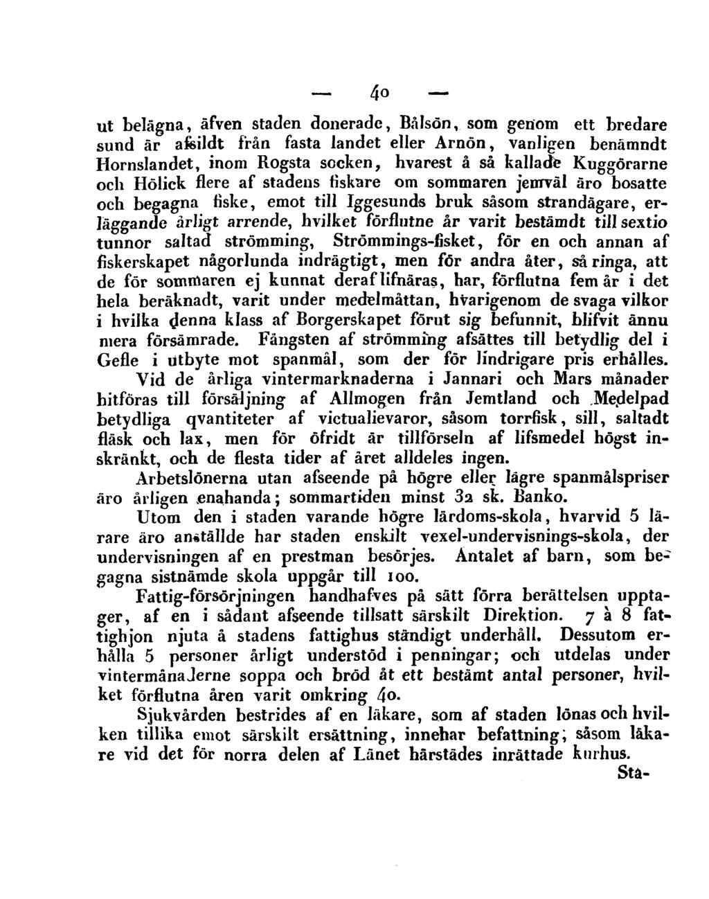 40 ut belägna, äfven staden donerade, Bålsön, som genom ett bredare sund är afeildt från fasta landet eller Arnön, vanligen benämndt Hornslandet, inom Rogsta socken, hvarest å så kallade Kuggörarne