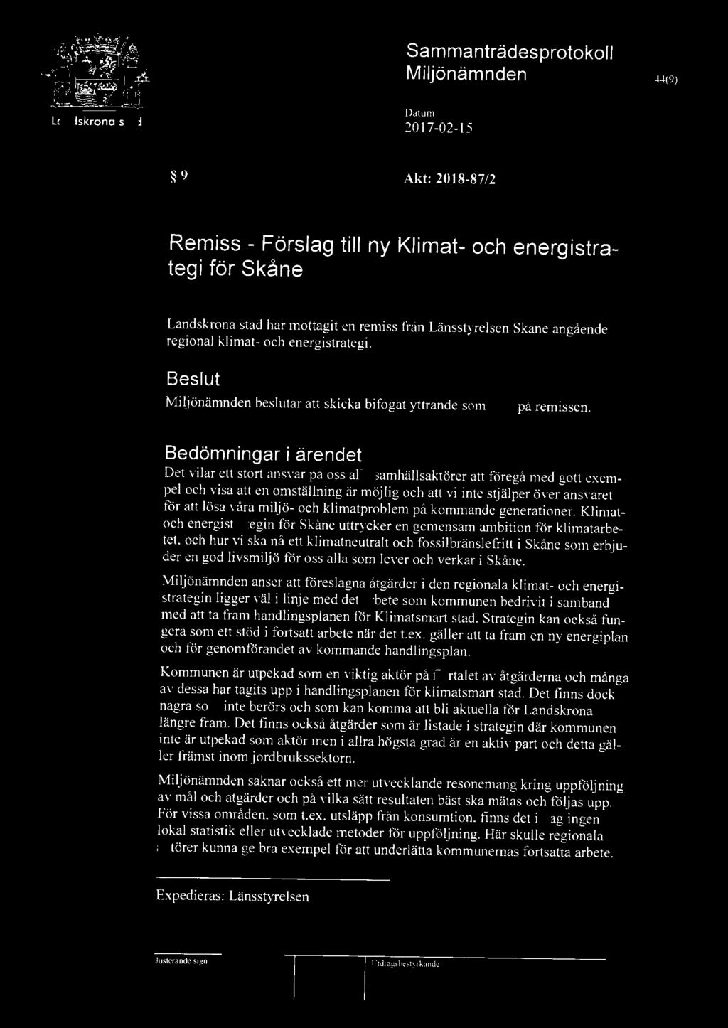 Bedömningar i ärendet Det vilar ett stort ansvar på oss alla samhällsaktörer att föregå med gott exempel och visa att en omställning är möjlig och att vi inte stjälper över ansvaret för att lösa våra