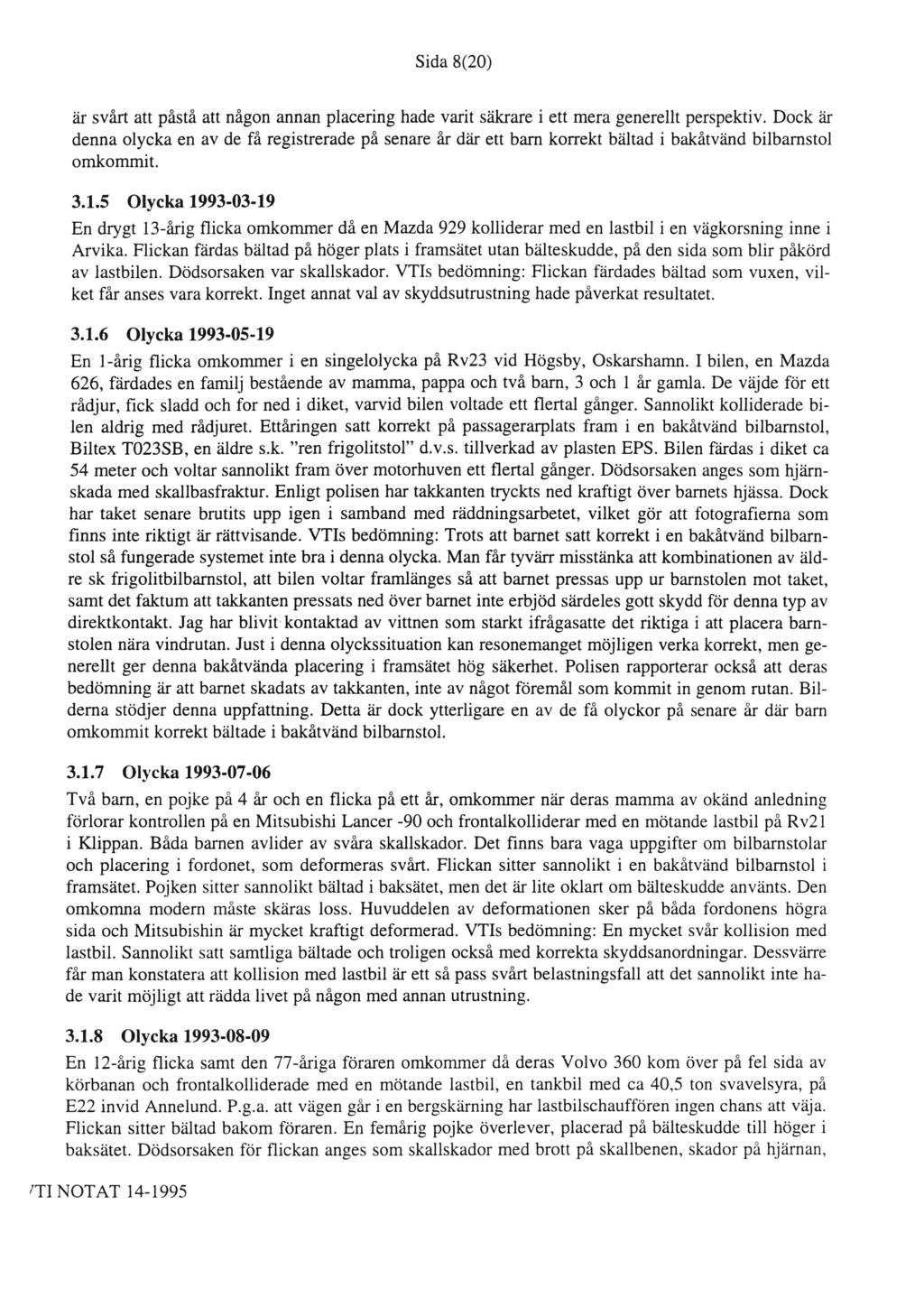 Sida 8(20) är svårt att påstå att någon annan placering hade varit säkrare i ett mera generellt perspektiv.