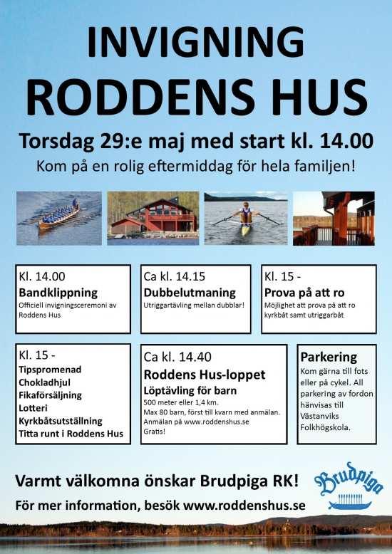 NYTT BÅTHUS RODDENS HUS Invigningen av Roddens Hus skedde på Kristi Himmelsfärdsdag den 29 maj, glädjande nog besöktes den av ca 300 personer som fick se en löptävling för barn, en dubbelutmaning i