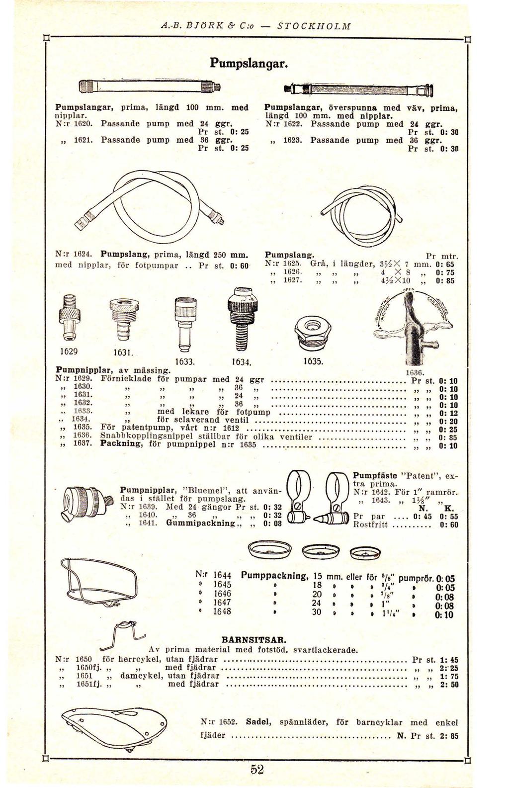 c AB BJtJRK & C: STOCKHOLM c Pumpslangar ' ' Pumpslangar, prima, längd 100 mm med Pumpslangar, överspunna m ed va v, prima, nipplar längd 100 mm med nipplar N :r 1620 P assande pump med 24 g gr N :r