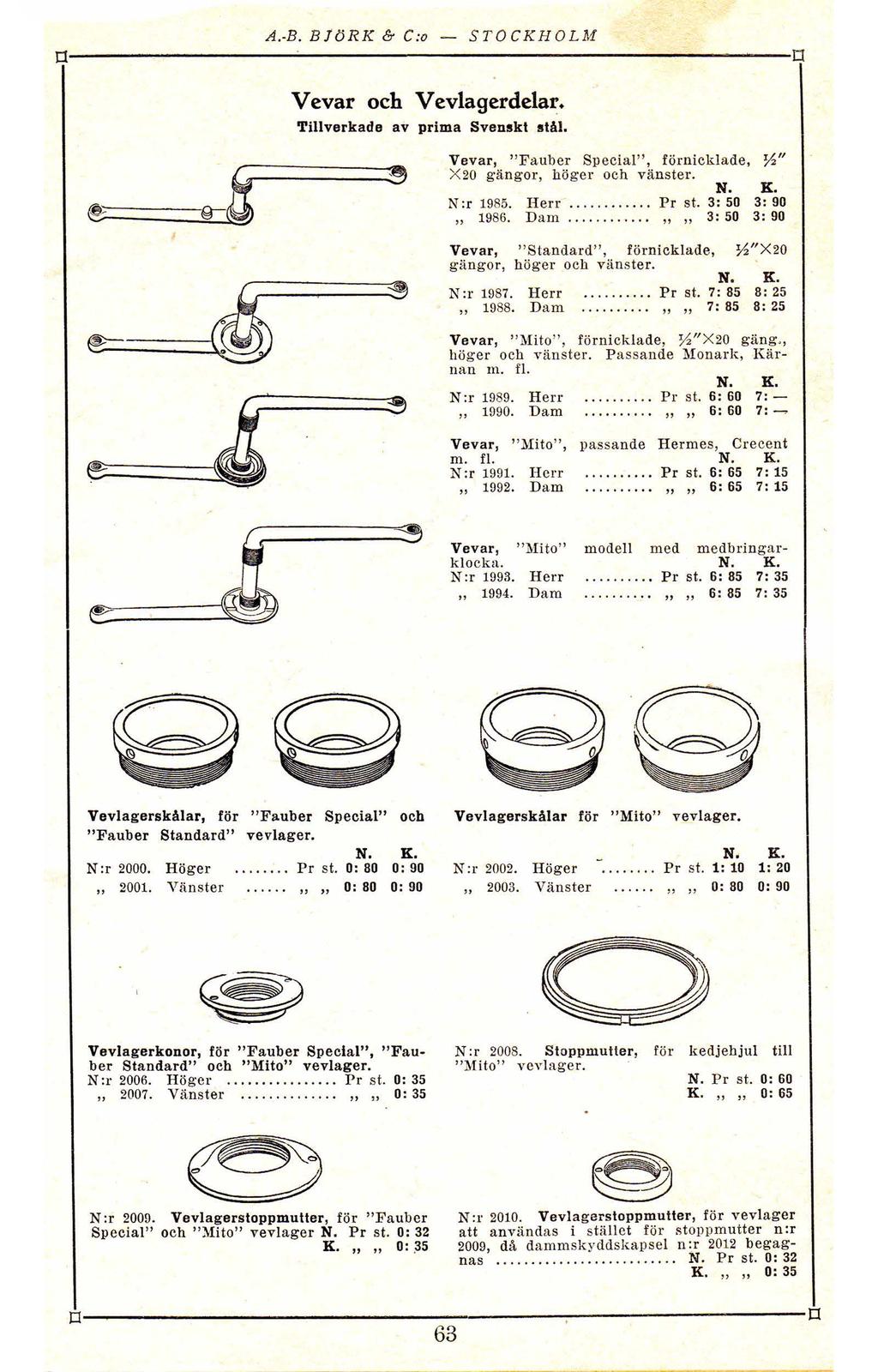 AB BJöRK & C: STOCKHOLM 0~ Vevar ch Vevlagerdelar Tillverkade av prima Svenskt stål Vevar, Fauber Special, förnicklade, ~ X 20 gängr, höger ch vänster N :r 1985 1986 Herr Pr st Dam,,,, N 3: 50 3: 50