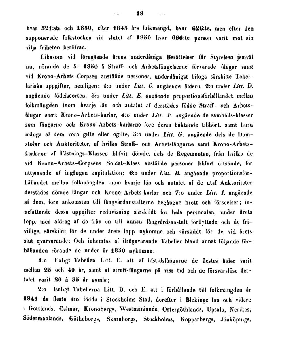 19 hvar 521:ste och 1850, efter 1845 års folkmängd, hvar 626:te, men efter den supponerade folkstocken vid slutet af 1850 hvar 666:te person varit mot sin vilja friheten beröfvad.