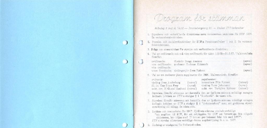 Måndag 9 maj kl 14.00 Brunkebergstorg 20 Endast STF-ledamöter 1. Styrelsens och verkställande direktörens samt revisorernas berättelse för STF 1965. Se verksamhetsberättelsen. ) 2.