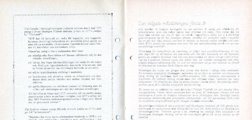 Vid Svenska Teknologiöreningens ordinarie stämma den 3 maj 1965 antogs i första läsningen följande ändrade lydelse av STF:s stadgar / "Ändamål": "STF har till ändamål att verka för ingenjörs- och