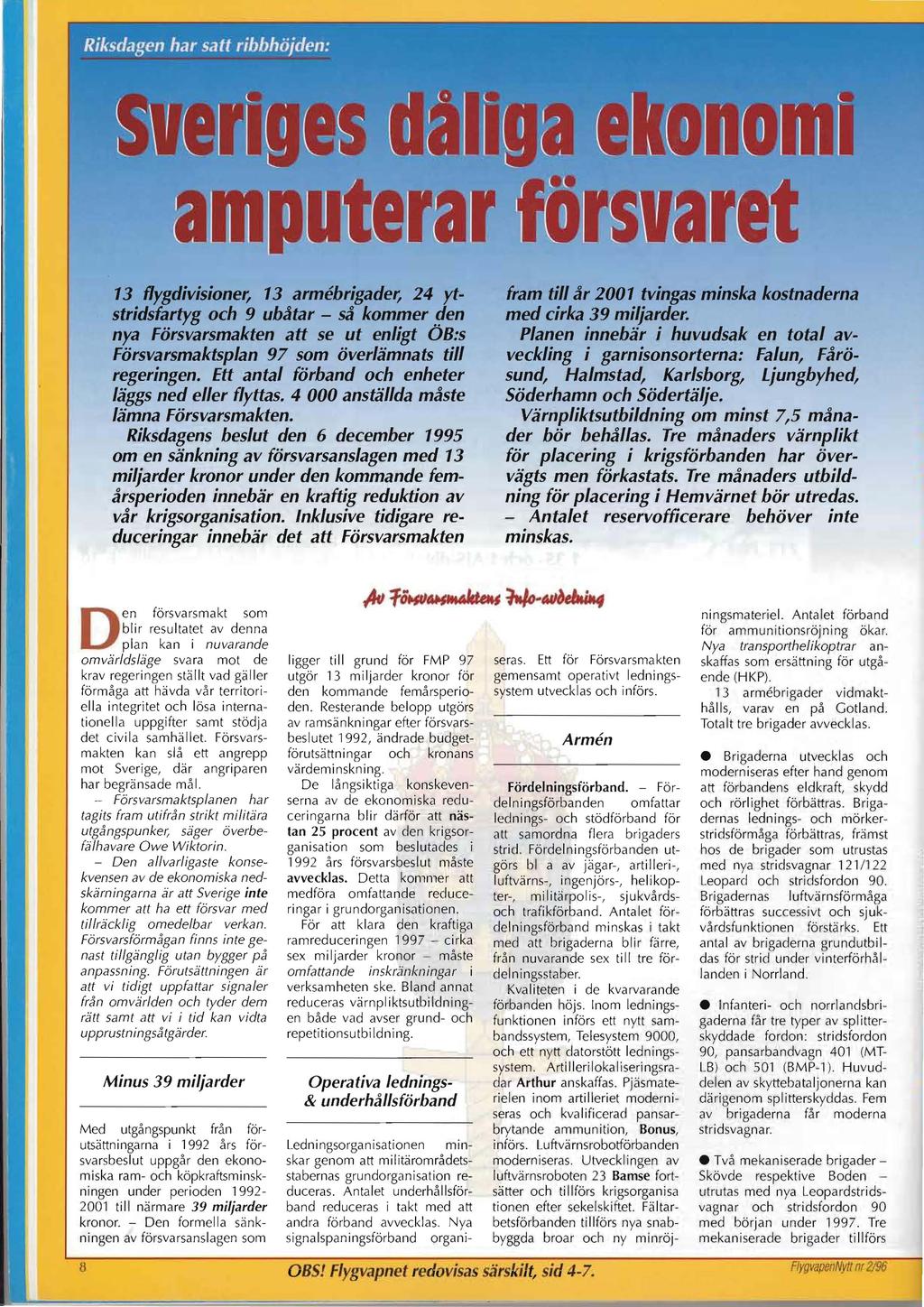13 flygdivisioner, 13 armebrigader, 24 ytstridsfartyg och 9 ubåtar - så kommer den nya Försvarsmakten att se ut enligt ÖB:s Försvarsmaktsplan 97 som överlämnats till regeringen.