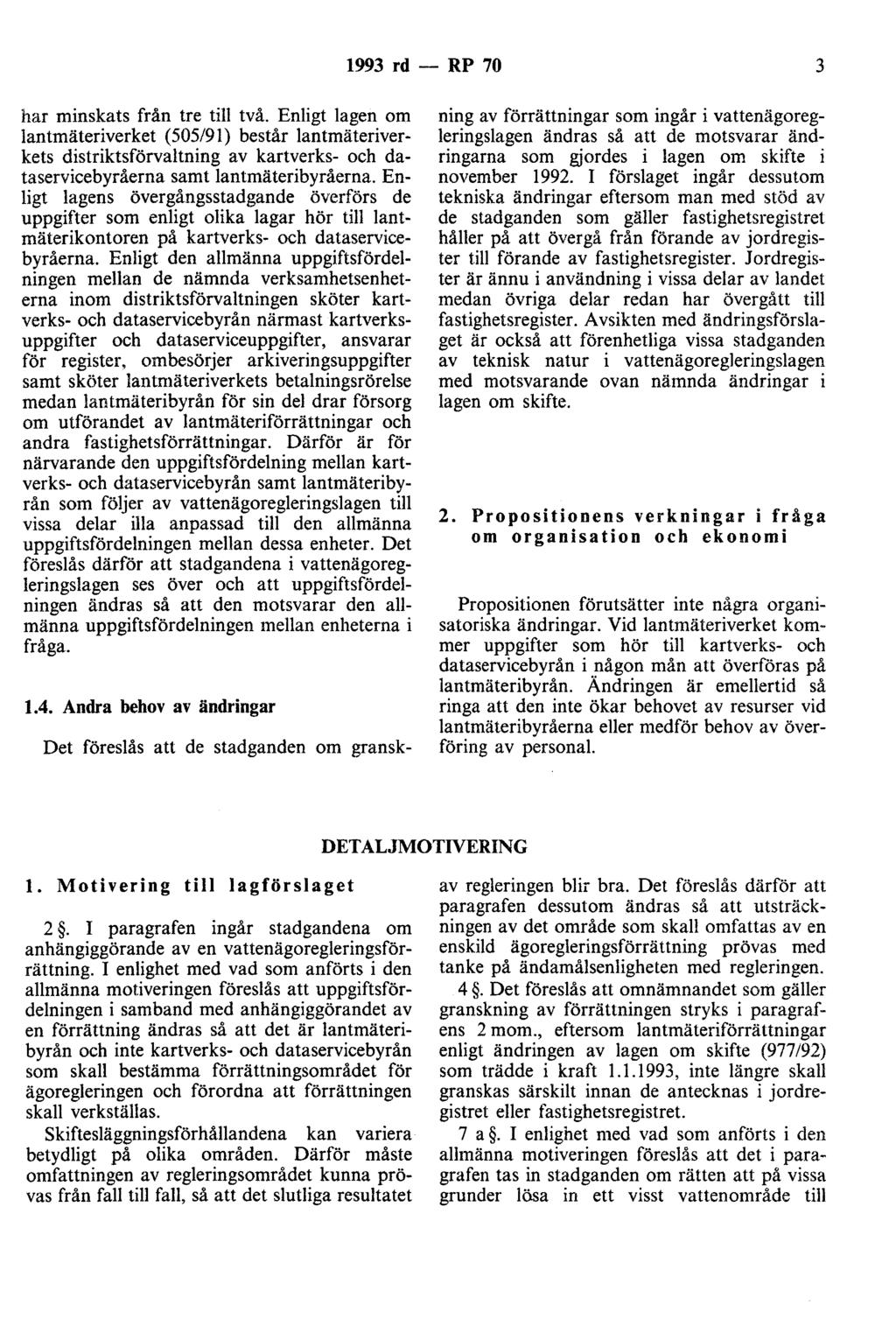 1993 rd - RP 70 3 har minskats från tre till två. Enligt lagen om lantmäteriverket (505/91) består lantmäteriverkets distriktsförvaltning av kartverks- och dataservicebyråerna samt lantmäteribyråerna.