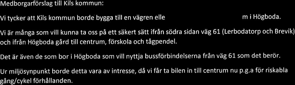 Medborgarförstag tiil Kits kommun,. ( -aå,u;f cavetu*9) Vi tycker att Kils kommun borde bygga till en vägren ellegölrån uå! OYtitt ceniium i Högboda.