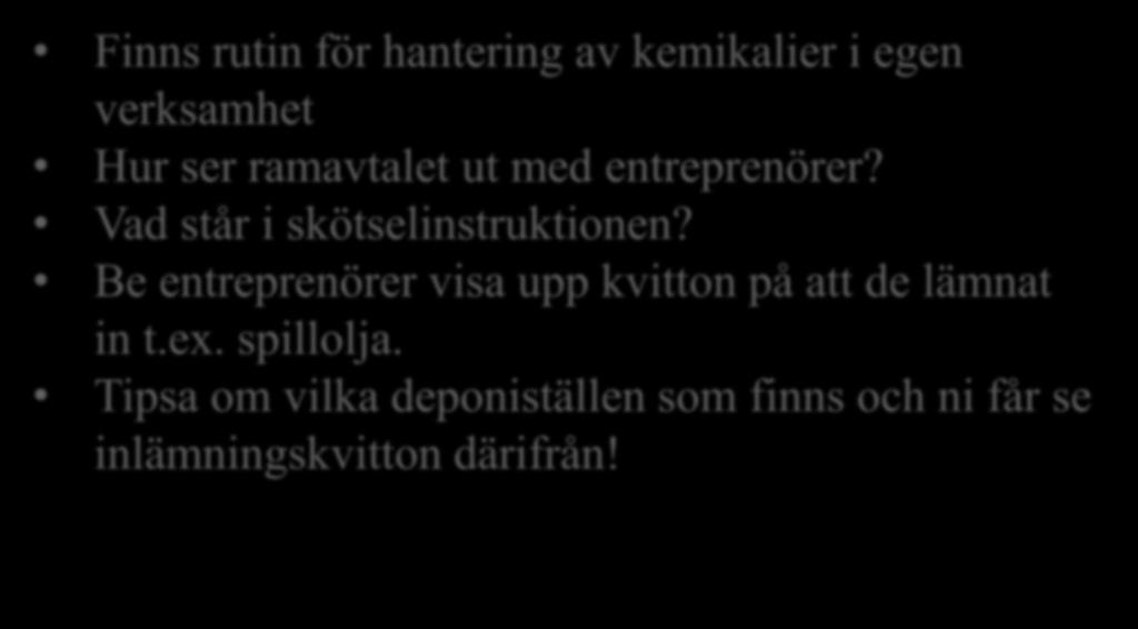 Årets observationer FSC 6.7.1 lösningen: Finns rutin för hantering av kemikalier i egen verksamhet Hur ser ramavtalet ut med entreprenörer?