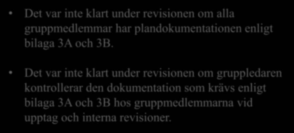 Årets observationer FSC bilaga 3A och 3B Det var inte klart under revisionen om alla gruppmedlemmar har plandokumentationen enligt bilaga 3A och 3B.