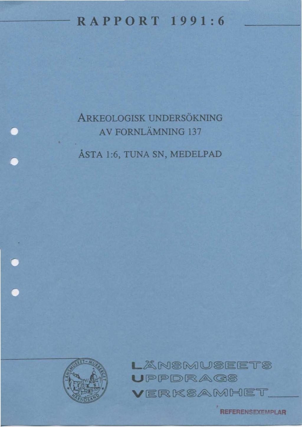 RAPPORT 1991:6 ARKEOLOGISK UNDERSÖKNING AV FORNLAMNING 137 ÄSTA 1:6, TUNA SN,