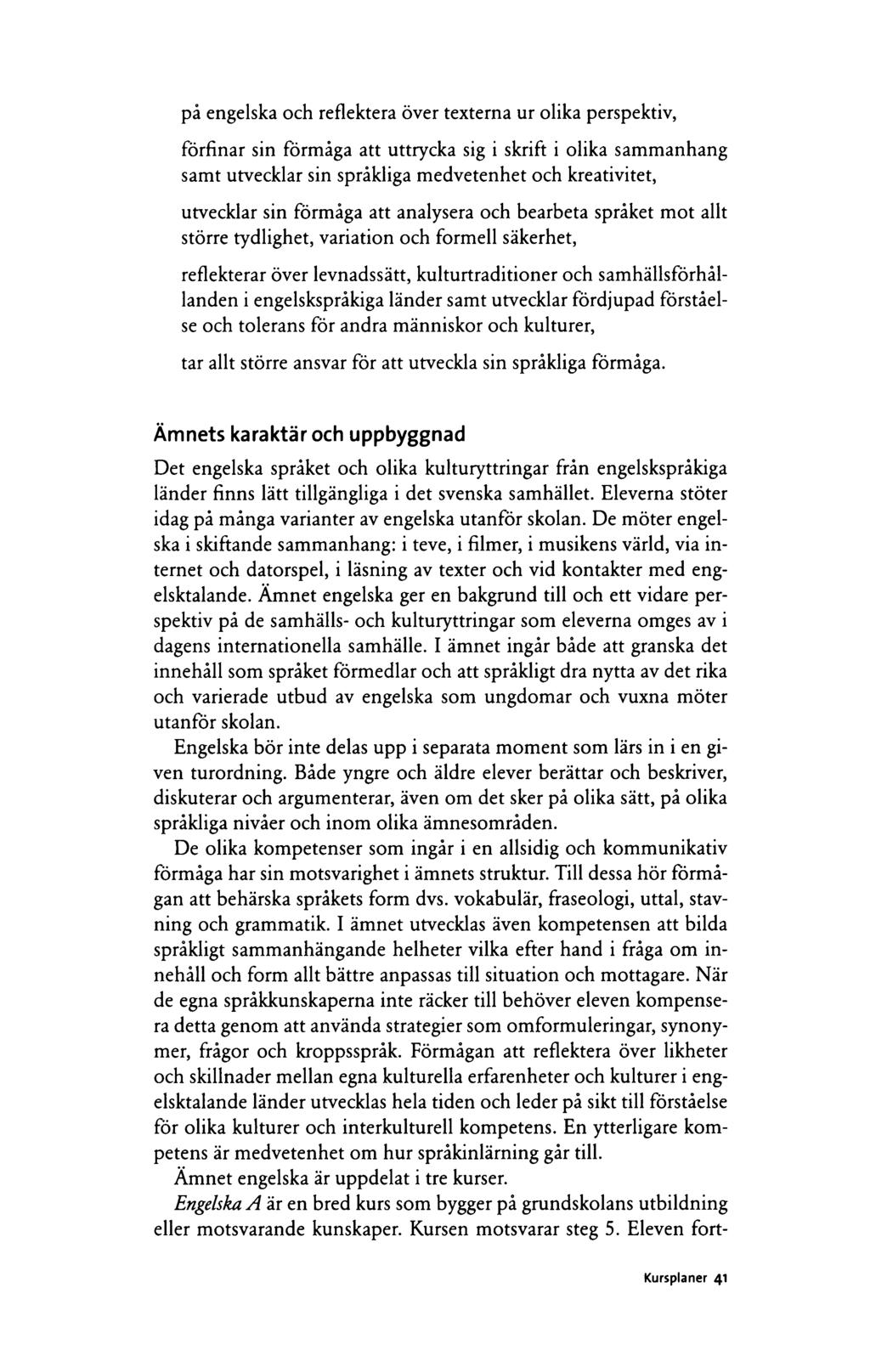på engelska och reflektera över texterna ur olika perspektiv, förfinar sin förmåga att uttrycka sig i skrift i olika sammanhang samt utvecklar sin språkliga medvetenhet och kreativitet, utvecklar sin