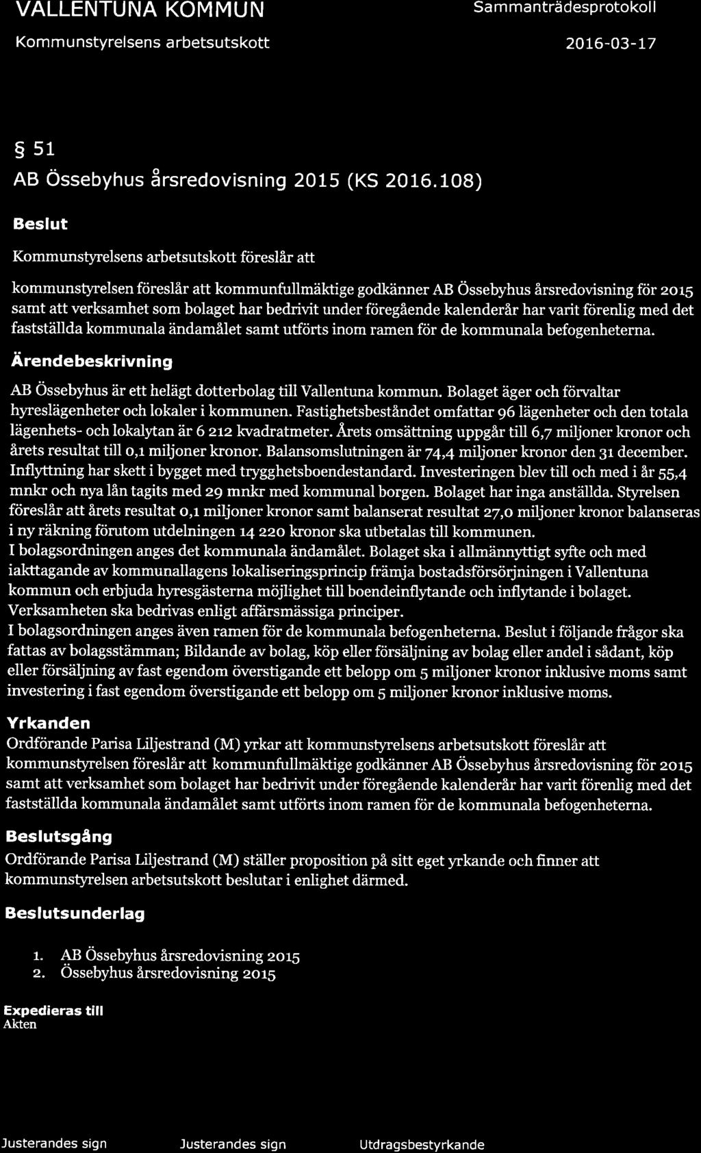 VALLENTUNA KOMMUN Kom m u nstyrelsens a rbetsutskott Sa m ma nträ desp rotokol I 20t6-o3-17 L7 (32) ssl AB Össebyhus årsredovisning 2OL5 (KS 2016.