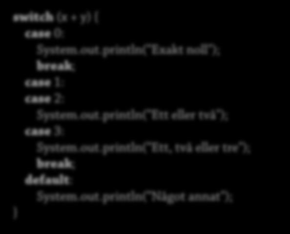 Satser: switch med fallthrough 67 switch (x + y) { case 0: System.out.