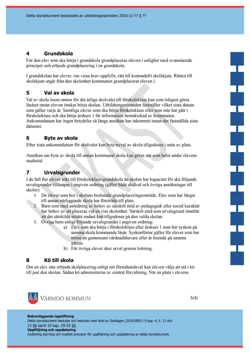 Detta styrdokument beslutades av u tbildningsnämnden 2016-11 -?