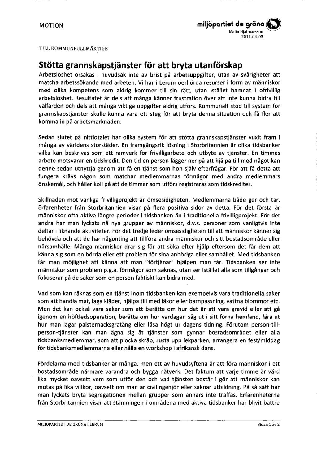 MOTION miljöpartiet de gröna Malin Hjalmarsson 2011-04-03 TILL KOMMUNFULLMÄKTIGE Stötta grannskapstjänster för att bryta utanförskap Arbetslöshet orsakas i huvudsak inte av brist på arbetsuppgifter,