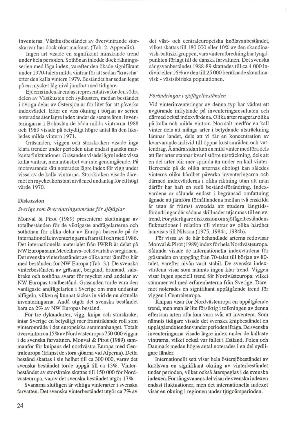 inventeras. Vastkustbestandet av overvintrande storskarvar har dock okat markant. (Tab. 2, Appendix). Ingen art visade en signifikant minskande trend under hela perioden.
