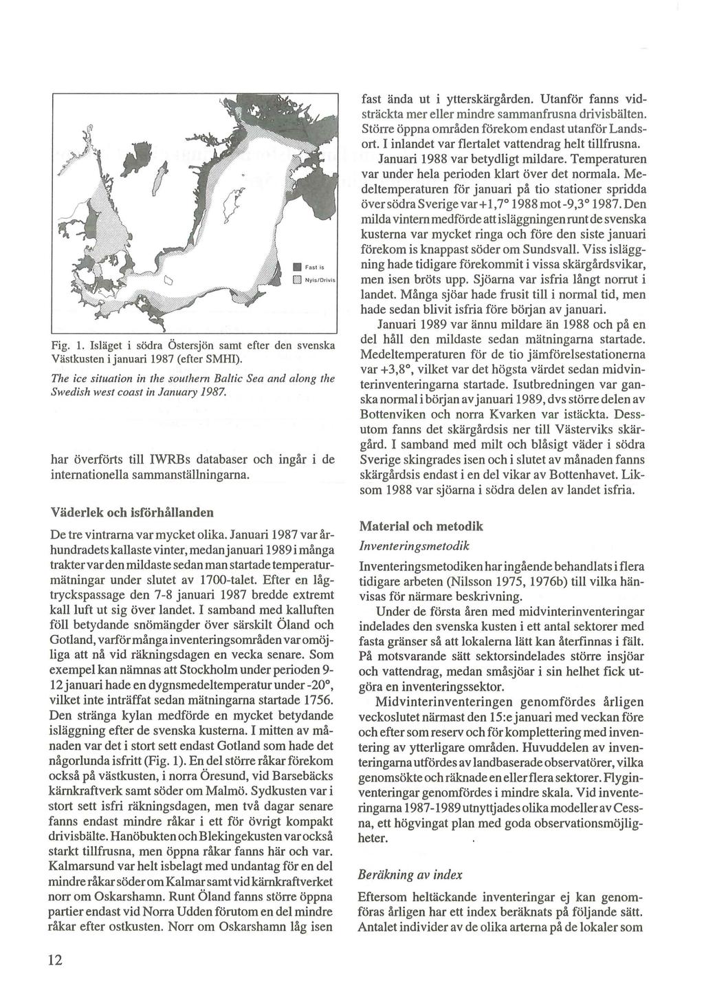 Fig. 1. IsHiget i sodra bstersjon samt efter den svenska Vastkusten i januari 1987 (efter SMHI). The ice situation in the southern Baltic Sea and along the Swedish west coast in January 1987.
