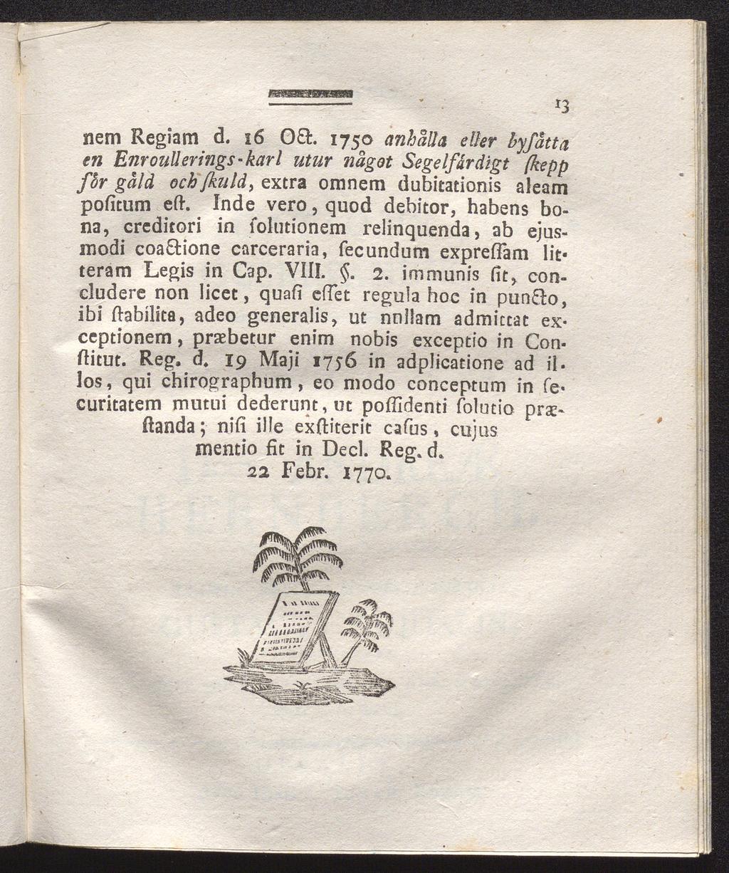 ' *3 nem Regiam d. 16 O&. 175a anhålla eller hyfåtta en EnrouUerings-karl utnr något Segelfårdigt [kepp fbr gåld och/kuld, extra omnem dubitationis aleam pofitum eft.