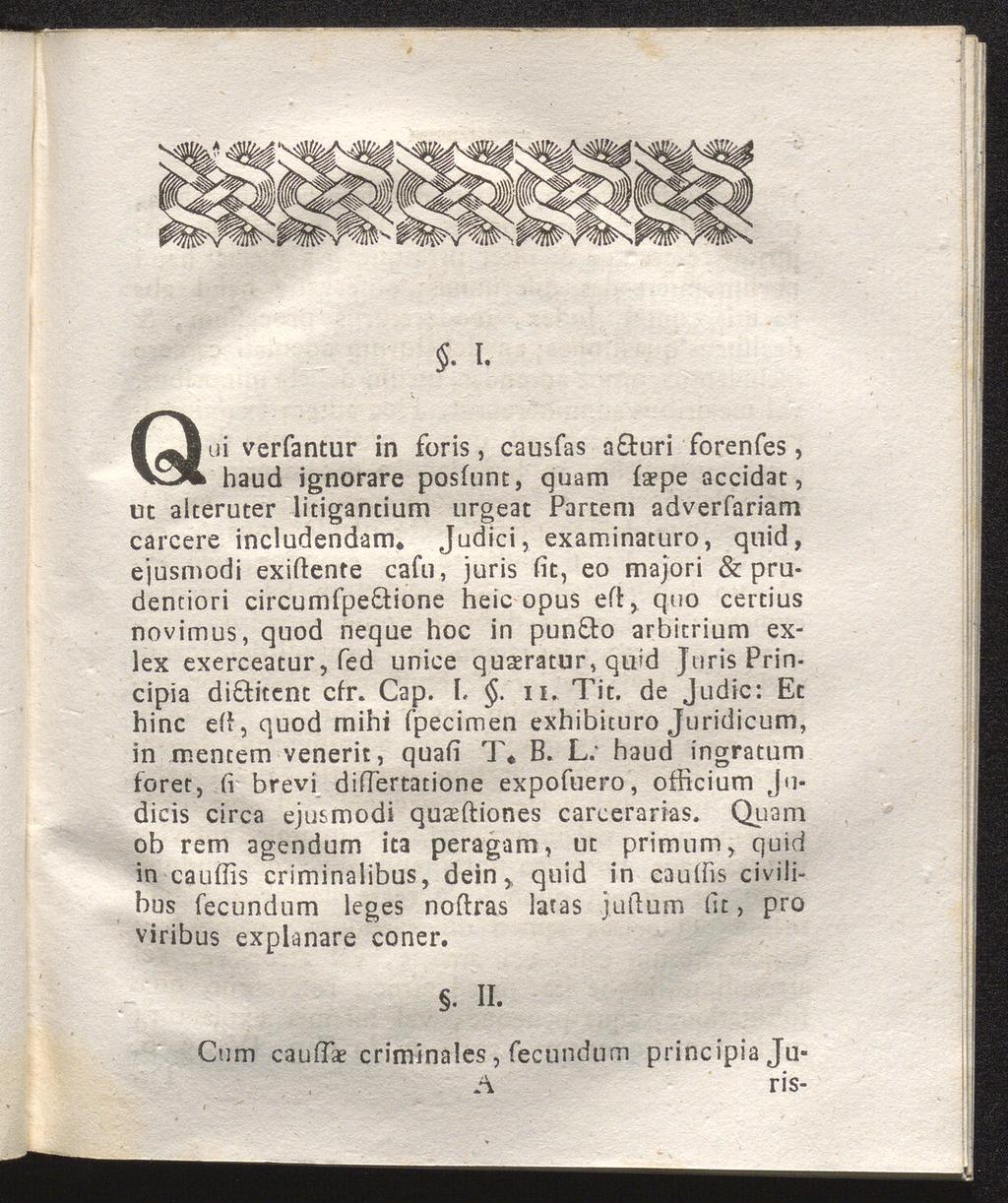 . I. Qui verfantur in foris, causfas a&uri forenfes, haud ignorare posfunt, quam fsepe accidat, ut alteruter litigantium urgeat Partern adverfariam carcere includendam* Judici, examinaturo, quid,