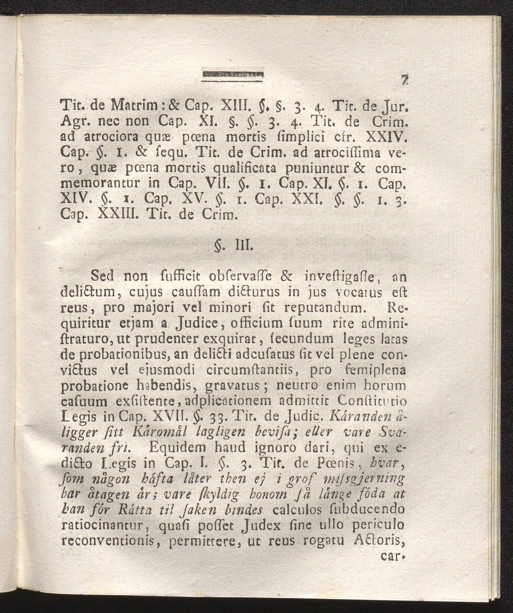 Tit. de Matrim :& Cap. XIII. $. 3. 4. Tit. de Jar. Agr. nec non Cap. XL.. 3. 4. Tit. de Crim. ad atrociora quae pcena mortis fimplici cfr. XXIV. Cap.. I. & fequ. Tit. de Crim. ad atrociffima vero, quas pcena mortis qualificata puniuntur & commemorantur in Cap.