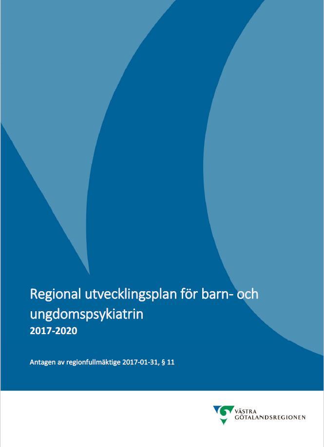 Regional utvecklingsplan för barn- och ungdomspsykiatrin 2017-2020 Ur förordet utgöra underlag för strategiska utvecklingsområden inom den specialiserade barn och ungdomspsykiatrin i VGR för