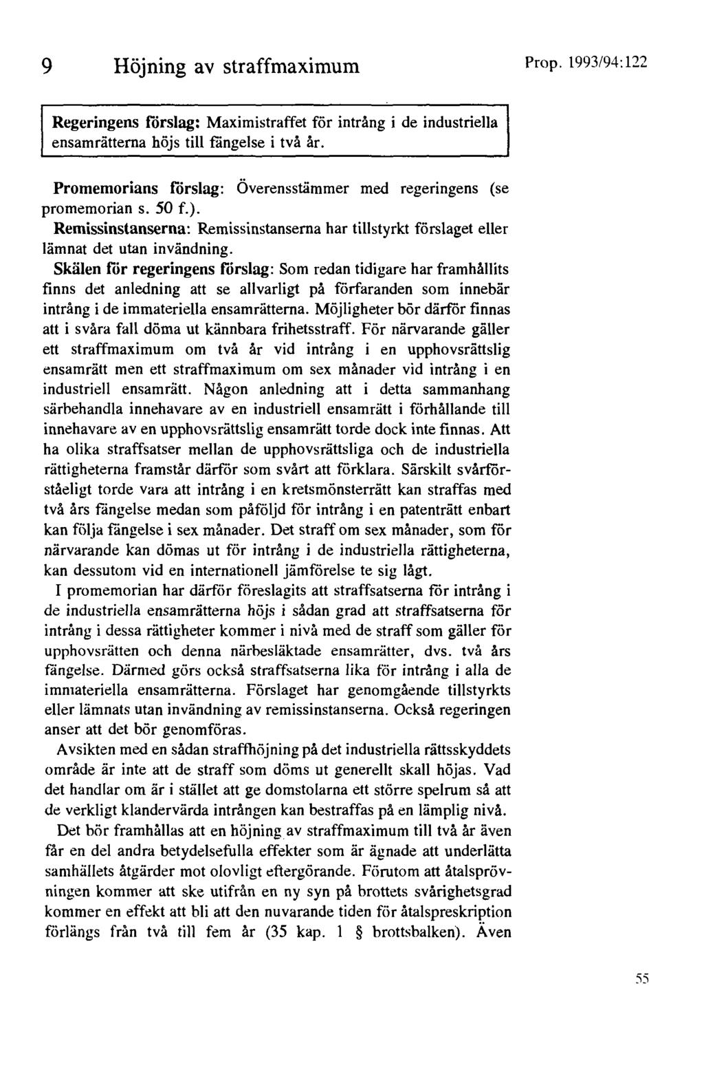 9 Höjning av straffmaximum Prop. 1993/94: 122 Regeringens förslag: Maximistraffet för intrång i de industriella ensamrätterna höjs till fängelse i två år.