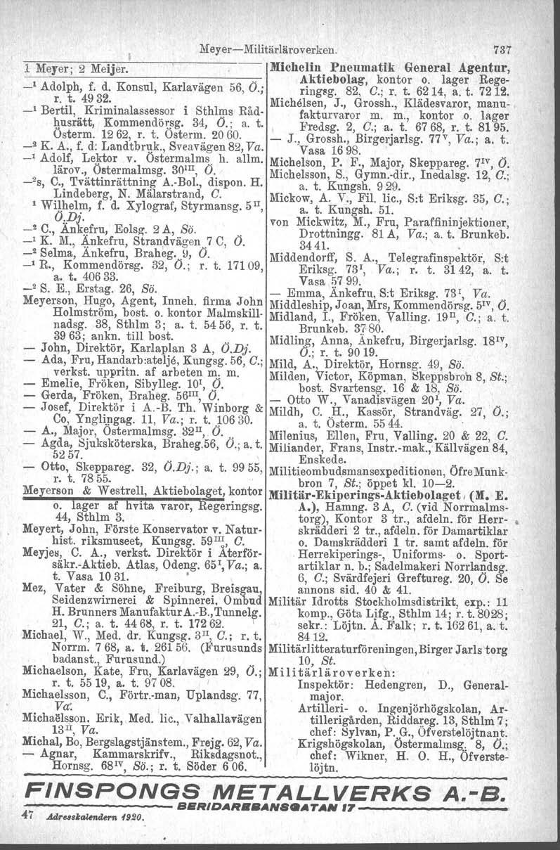 l l Meyer; 2 Meijer. MeyereMilitärläroverken. 737 Michelin Pneumatik General Agentur,.. I Aktiebolag, kontor o. lager Rege _1 Adolph, f. d. Konsul, Karlavagen 56, O.; ringsg. 82, G.; r. t. 6214, a. t. 721~.