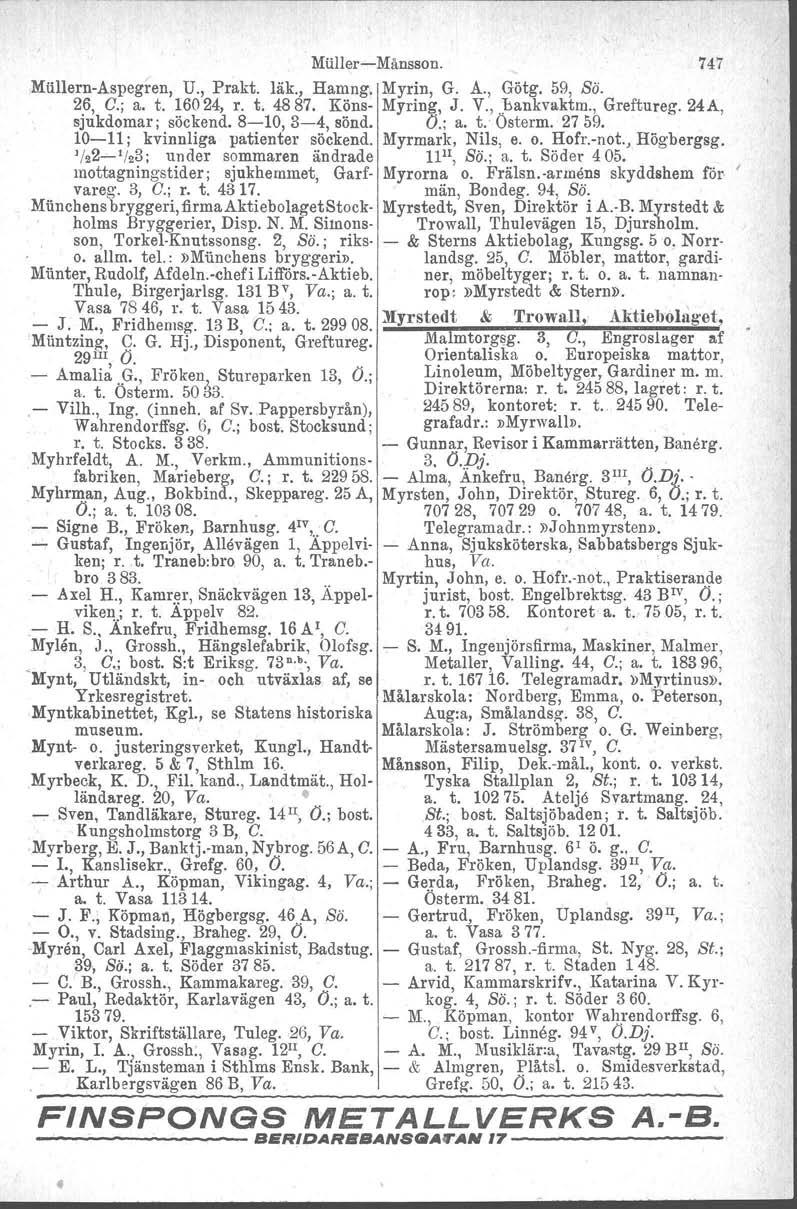 . son, TorkelKnutssonsg. 2, Sö.; riks & Sterns Aktiebolag, Kungsg. 50. Norr allm. tel.:»mtmchens bryggeri». landsg. 25, e. Möbler, mattor, gardi o o. MUllerMånsson. 747 MUllernAspegren, U., Prakt.