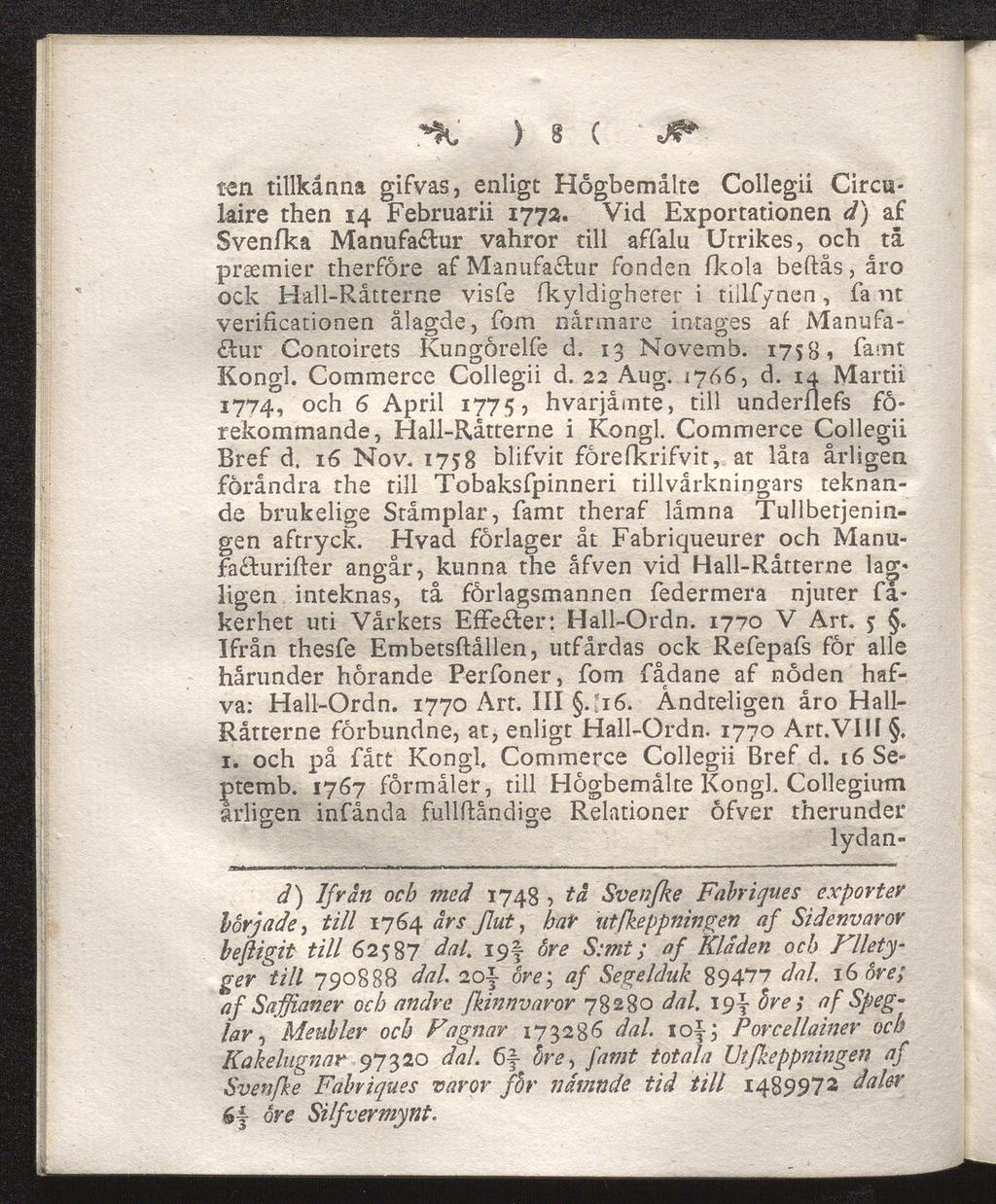 ^ ) 8 ( JO* ten tillkänna gifvas, enligt Hogbemålte Collegii Circislaire then 14 Februarii 177a.