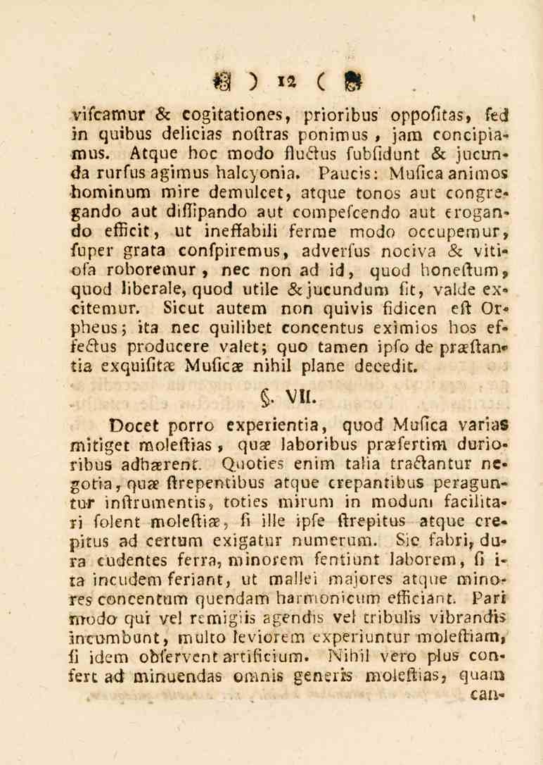 12 vifcamur & cogitationes, prioribus oppofitas, sed in quibus delieias noftras ponimus, jam concipiamus. Atque hoc modo fluäus fudfidunt & jucunda rurfus agimus halcyonia.