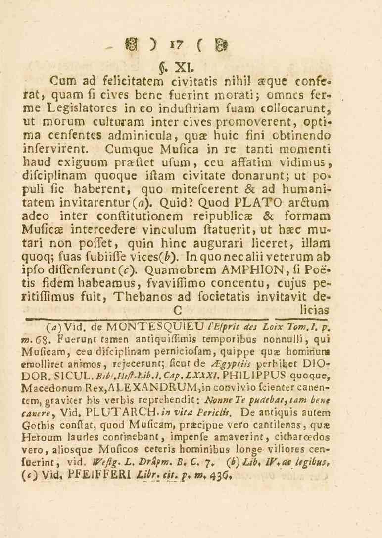 17 $. XI. Cuit; ad felicitatem civitatis nihil ague confe*- rat, guam fi cives bene fuerint morati; omncs ferme Legislatores in co induflriam fuam collocarunt?