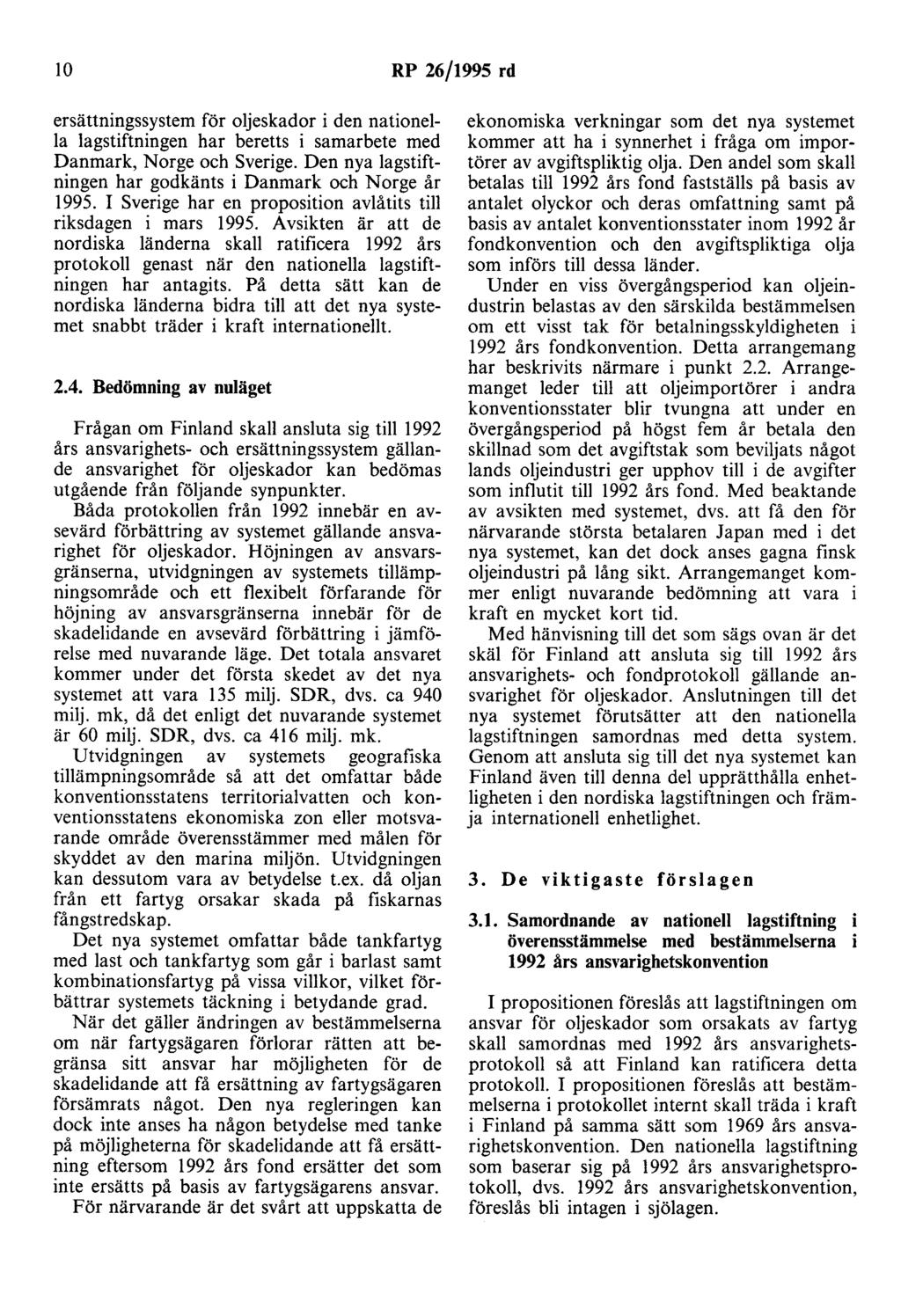10 RP 26/1995 rd ersättningssystem för oljeskador i den nationella lagstiftningen har beretts i samarbete med Danmark, Norge och Sverige.