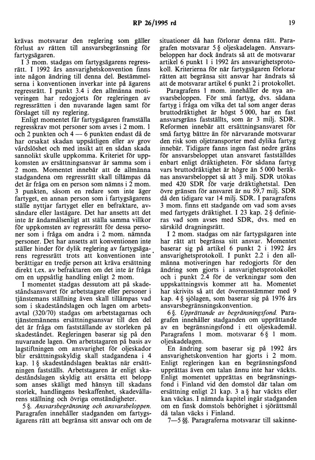 RP 26/1995 rd 19 krävas motsvarar den reglering som gäller förlust av rätten till ansvarsbegränsning för fartygsägaren. I 3 mom. stadgas om fartygsägarens regressrätt.