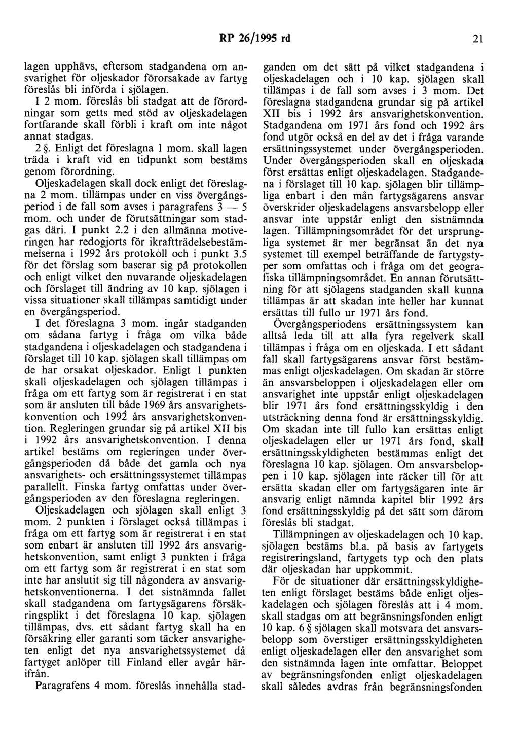 RP 26/1995 rd 21 lagen upphävs, eftersom stadgandena om ansvarighet för oljeskador förorsakade av fartyg föreslås bli införda i sjölagen. I 2 mom.