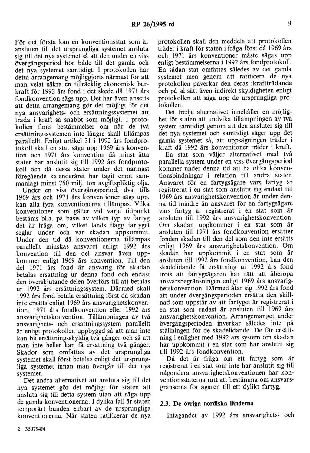 RP 26/1995 rd 9 För det första kan en konventionsstat som är ansluten till det ursprungliga systemet ansluta sig till det nya systemet så att den under en viss övergångsperiod hör både till det gamla