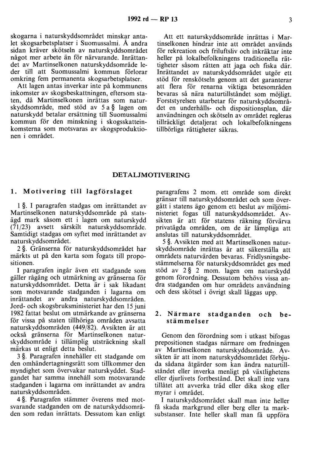 1992 rd - RP 13 3 skogarna i naturskyddsområdet minskar antalet skogsarbetsplatser i Suomussalmi. Å andra sidan kräver skötseln av naturskyddsområdet något mer arbete än för närvarande.