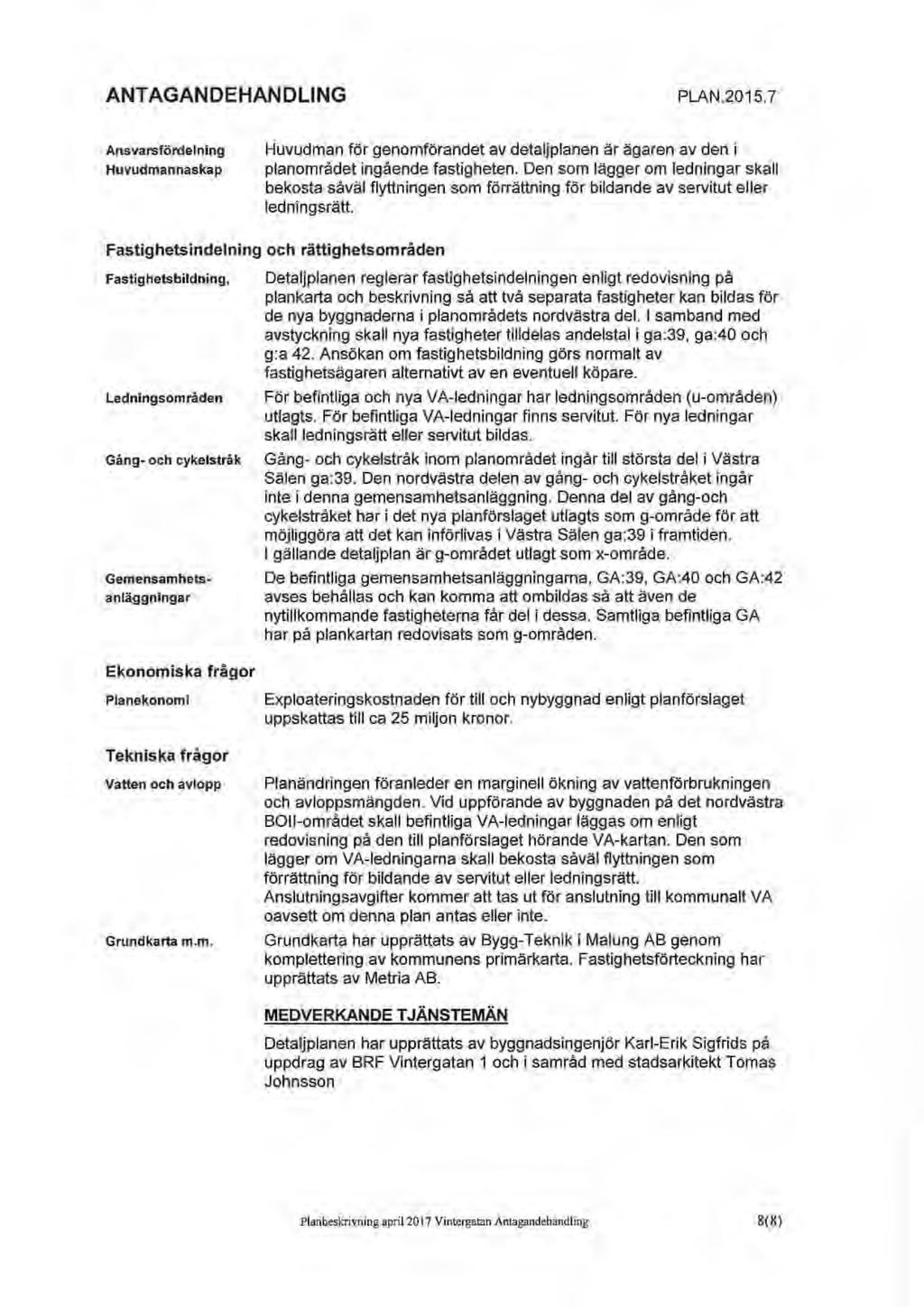 ANTAGANDEHANDLING PLAN.2015.7 Ansvarsfördelning Huvudmannaskap Huvudman för genomförandet av detaljplanen är ägaren av den i planområdet ingående fastigheten.