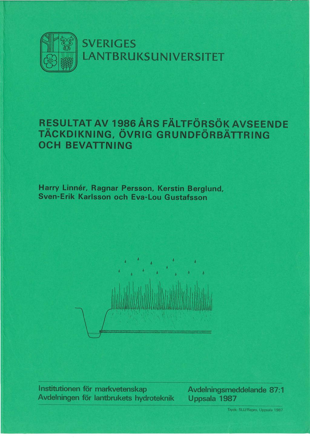 SVERIGES LANTBRUI<SUNIVERSITET o RESULTAT AV 1986ARS FALTFORSOKAVSEENDE TÄCKDIKNING, ÖVRIG GRUNDFÖRBÄTTRING OCH BEVATTNING Harry Unnar, Ragnar Persson, Kerstin Berglund, Sven-Erik Karlsson och