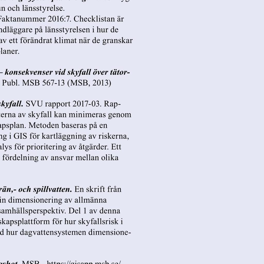 9 Läs mer! Klimatanpassning i fysisk planering. Vägledning från Länsstyrelserna. Länsstyrelserna (2012).