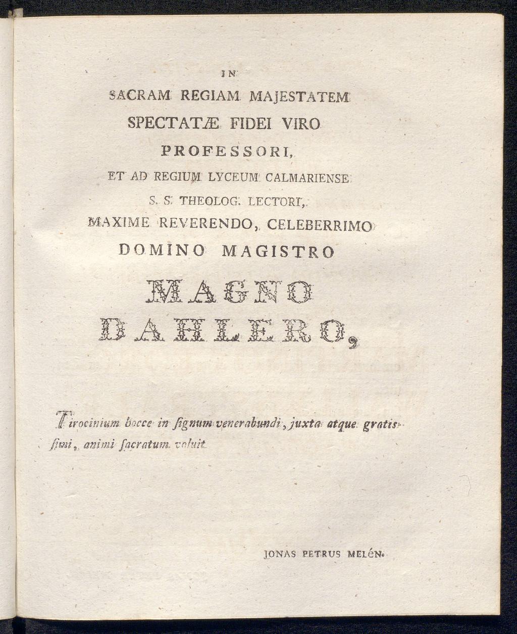 in SÄCRAM REGIAM MAjESTATEM SPECTATiE FIDEI VIRO PROFESSOKI, et ad regium lyceüm calmarierse s.